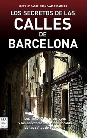 SECRETOS DE LAS CALLES DE BARCELONA, LOS | 9788496924932 | ESCAMILLA, DAVID/CABALLERO FERNÁNDEZ, JOSÉ LUIS