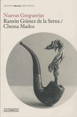 NUEVAS GREGUERÍAS | 9788492841035 | GÓMEZ DE LA SERNA, RAMÓN/MADOZ, CHEMA