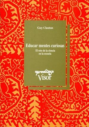 EDUCAR MENTES CURIOSAS.RETO DE LA MENTE EN LA ESCU | 9788477741015 | CLAXTON, GUY