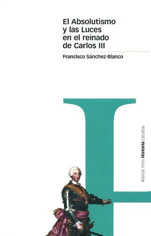 ABSOLUTISMO Y LAS LUCES EN EL REINADO DE CARLOS III EL | 9788495379412 | SANCHEZ BLANCO FRANCISCO