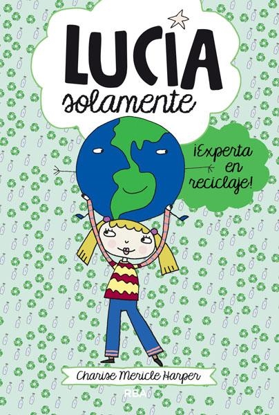 LUCÍA SOLAMENTE ¡EXPERTA EN RECICLAJE! | 9788427203822 | MERICLE HARPER, CHARISE