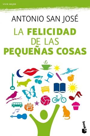 LA FELICIDAD DE LAS PEQUEÑAS COSAS | 9788467038811 | ANTONIO SAN JOSÉ PÉREZ