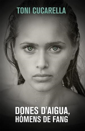 DONES D'AIGUA, HÒMENS DE FANG | 9788490261439 | NAVARRO CUCARELLA, LLUIS ANTONI