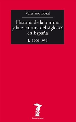 HISTORIA DE LA PINTURA Y LA ESCULTURA DEL SIGLO XX EN ESPAÑA | 9788477749479 | BOZAL, VALERIANO