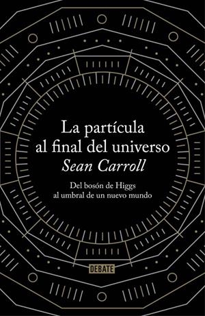 LA PARTÍCULA AL FINAL DEL UNIVERSO | 9788499922997 | CARROLL,SEAN