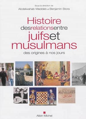 HISTOIRE DES RELATIONS ETRE JUIFS ET MUSULMANS | 9782226248510 | ABDELWAHAB MEDDEB ET BENJAMIN STORA