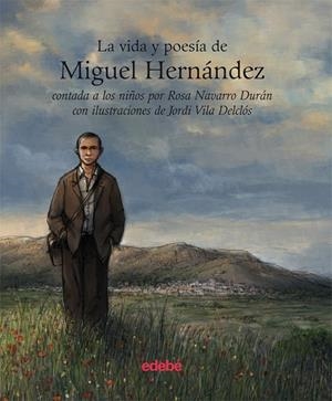 LA VIDA Y LA POESÍA DE MIGUEL HERNÁNDEZ CONTADA A LOS NIÑOS | 9788423696130 | NAVARRO DURAN, ROSA