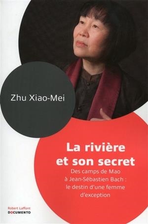 LA RIVIÈRE ET SON SECRET : DES CAMPS DE MAO À JEAN-SÉBASTIEN BACH : LE DESTIN D'UNE FEMME D'EXCEPTION | 9782221135136 | XIAOMEI, ZHU