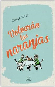 VOLVERÁN LAS NARANJAS | 9788467040500 | XISELA LÓPEZ