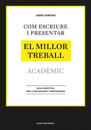 COM ESCRIURE I PRESENTAR EL MILLOR TREBALL ACADÈMIC | 9788497664998 | JORDI SANCHO