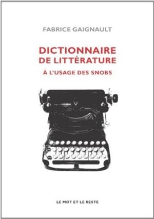 DICTIONNAIRE DE LITTÉRATURE À L'USAGE DES SNOBS | 9782360541225 | GAIGNAULT, FABRICE
