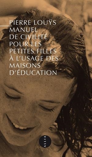 MANUEL DE CIVILITE POUR LES PETITES FILLES A L'USAGE DES MAISONS D'EDUCATION | 9782844858115 | LOUYS, PIERRE