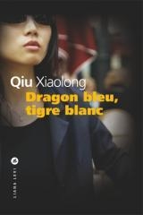 DRAGON BLEU, TIGRE BLANC | 9782867467172 | QIU XIAOLONG