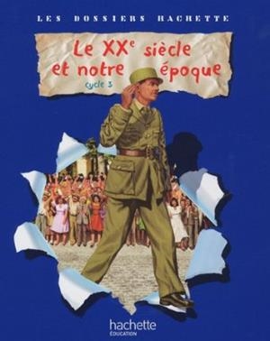  LE XXE SIECLE - LES DOSSIERS HACHETTE HISTOIRE CYCLE 3 - LIVRE DE L'ELEVE - ED.2009 | 9782011174468