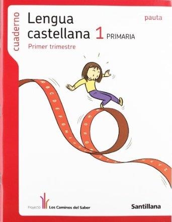 LENGUA CASTELLANA 1 CUADERNO PRIMER TRIMESTRE. PRIMARIA. PROYECTO : LOS CAMINOS DEL SABER 978 84 294 4792 7 | 9788429447927