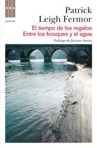 EL TIEMPO DE LOS REGALOS-ENTRE LOS BOSQUES | 9788490060155 | LEIGH FERMOR, PATRICK