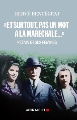 ET SURTOUT, PAS UN MOT À LA MARÉCHALE... | 9782226256911 | HERVÉ BENTÉGEAT