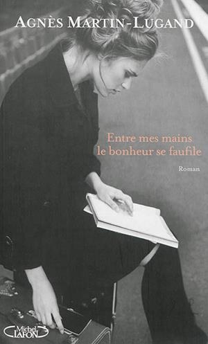 ENTRE MES MAINS LE BONHEUR SE FAUFILE | 9782749922096 | MARTIN-LUGAND, AGNÈS 