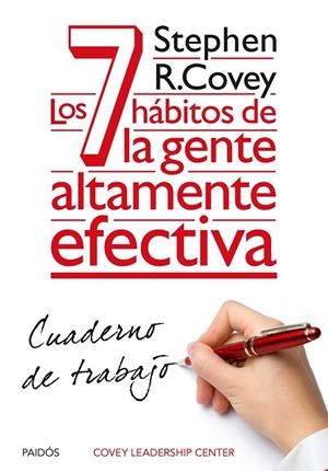 LOS 7 HÁBITOS DE LA GENTE ALTAMENTE EFECTIVA. CUADERNO DE TRABAJO | 9788449330490 | STEPHEN R. COVEY