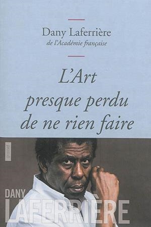 L'ART PRESQUE PERDU DE NE RIEN FAIRE | 9782246799597 | DANY LAFERRIÈRE