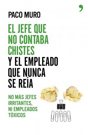 EL JEFE QUE NO CONTABA CHISTES Y EL EMPLEADO QUE NUNCA SE REÍA | 9788499984605 | PACO MURO