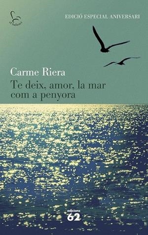 TE DEIX, AMOR, LA MAR COM A PENYORA (40 ANIV.) | 9788429773842 | CARME RIERA