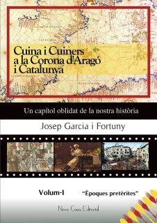 CUINA I CUINERS  A LA CORONA D'ARAGÓ I CATALUNYA. VOLUM I "ÈPOQUES PRETÈRITES" | 9788416281114 | JOSEP GARCIA I FORTUNY