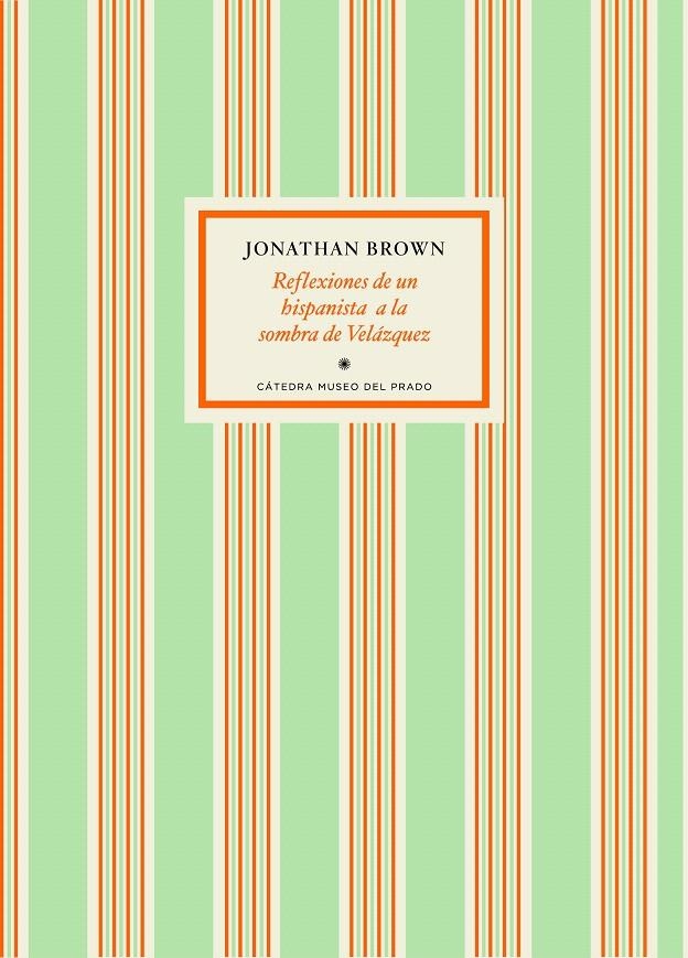 REFLEXIONES DE UN HISPANISTA A LA SOMBRA DE VELÁZQUEZ | 9788416160242 | BROWN, JONATHAN
