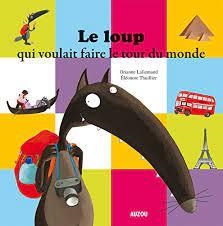 LE LOUP QUI VOULAIT FAIRE LE TOUR DU MONDE | 9782733822319 | LALLEMAND/THUIL
