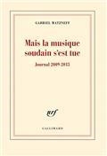 MAIS LA MUSIQUE SOUDAIN S'EST TUE. JOURNAL 2009-2013 | 9782070145423 | GABRIEL MATZNEFF