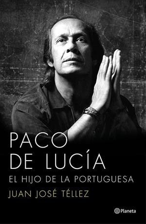 PACO DE LUCÍA. EL HIJO DE LA PORTUGUESA | 9788408136750 | JUAN JOSÉ TÉLLEZ