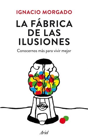 LA FÁBRICA DE LAS ILUSIONES | 9788434419445 | IGNACIO MORGADO BERNAL