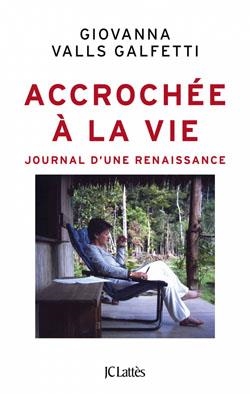 ACCROCHÉE À LA VIE : JOURNAL D'UNE RENAISSANCE  | 9782709649230 | VALLS GALFETTI, GIOVANNA