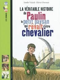 LA VÉRITABLE HISTOIRE DE PAULIN, LE PETIT PAYSAN QUI RÊVAIT D’ÊTRE CHEVALIER 978 2 747 035620 | 9782747035620