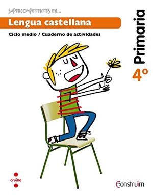 SUPERCOMPETENTES EN… LENGUA CASTELLANA 4 CICLO MEDIO/CUADERNO DE ACTIVIDADES PROYECTO: CONSTRUÏM 978 84 661 3804 8 | 9788466138048