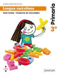 SUPERCOMPETENTES EN… LENGUA CASTELLANA 3 CICLO MEDIO/CUADERNO DE ACTIVIDADES CRUÏLLA - PROYECTO:CONSTRUÏM. ED. 2014 - 978 84 661 3465 1 | 9788466134651