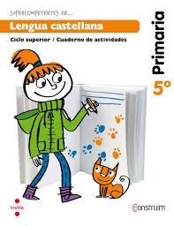 SUPERCOMPETENTES EN… LENGUA CASTELLANA 5 CICLO SUPERIOR/CUADERNO DE ACTIVIDADES PROYECTO: CONSTRUÏM. PROYECTO: CONSTRUÏM.
ISBN 978 84 661 3480 4" | 9788466134804