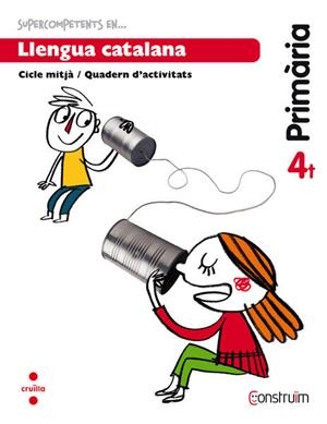 SUPERCOMPETENTS EN… LLENGUA CATALANA 4 CICLE MITJÀ/QUADERN D’ACTIVITATS PROJECTE: CONSTRUÏM.ISBN 978 84 661 3802 4 | 9788466138024