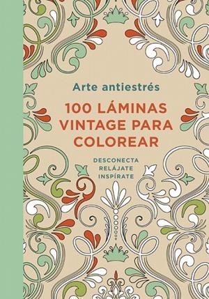 ARTE ANTIESTRÉS: 100 LÁMINAS VINTAGE PARA COLOREAR | 9788401347306 | VARIOS AUTORES