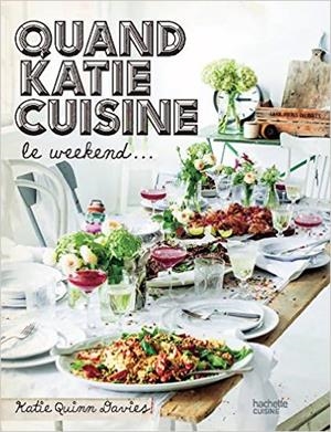 QUAND KATIE CUISINE LE WEEK-END : CUISINE ET AUTRES PETITS SECRETS | 9782011776013 | KATIE QUINN DAVIES