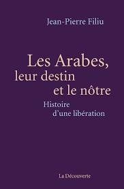 LES ARABES, LEUR DESTIN ET LE NÔTRE - HISTOIRE D'UNE LIBÉRATION | 9782707186614 | JEAN-PIERRE FILIU