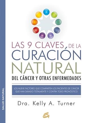 LAS 9 CLAVES DE LA CURACIÓN NATURAL DEL CÁNCER Y OTRAS ENFERMEDADES | 9788484455578 | TURNER, DRA. KELLY A.