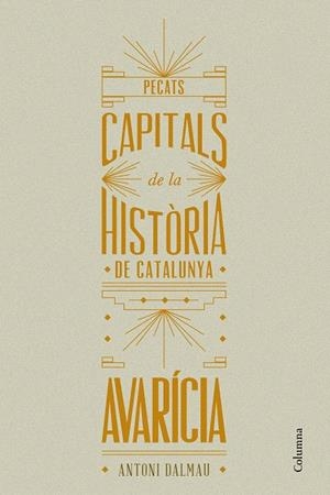 PECATS CAPITALS DE LA HISTÒRIA DE CATALUNYA. AVARÍCIA | 9788466419932 | ANTONI DALMAU I RIBALTA
