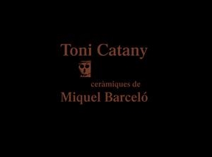 TONI CATANY. CERÀMIQUES DE MIQUEL BARCELÓ | 9788416282371 | VARIOS AUTORES