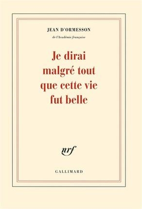 JE DIRAIS MALGRÉ TOUT QUE CETTE VIE FÛT BELLE | 9782070178292 | D´ORMESSON, JEAN
