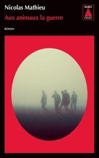 AUX ANIMAUX LA GUERRE | 9782330058647 | NICOLAS MATHIEU