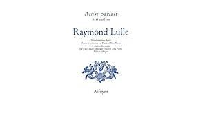 AINSI PARLAIT RAYMOND LULLE : DITS ET MAXIMES DE VIE | 9782845902305 | LULLE, RAYMOND