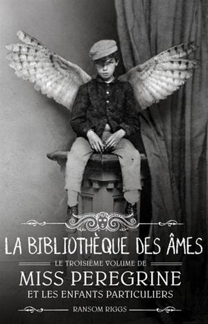 MISS PEREGRINE ET LES ENFANTS PARTICULIERS - VOL 3 : LA BIBLIOTHÈQUE DES ÂMES | 9782747061810 | RIGGS, RANSOM