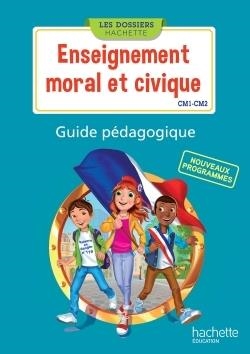 ENSEIGNEMENT MORAL ET CIVIQUE, ÉDITION 2016. GUIDE PÉDAGOGIQUE (CM1/CM2) | 9782012457874