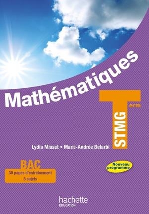 MATHEMATIQUES TERMINALE STMG . NOUVEAU PROGRAMME | 9782011821447 | LYDIA MISSET, MARIE-ANDRÉE BELARBI